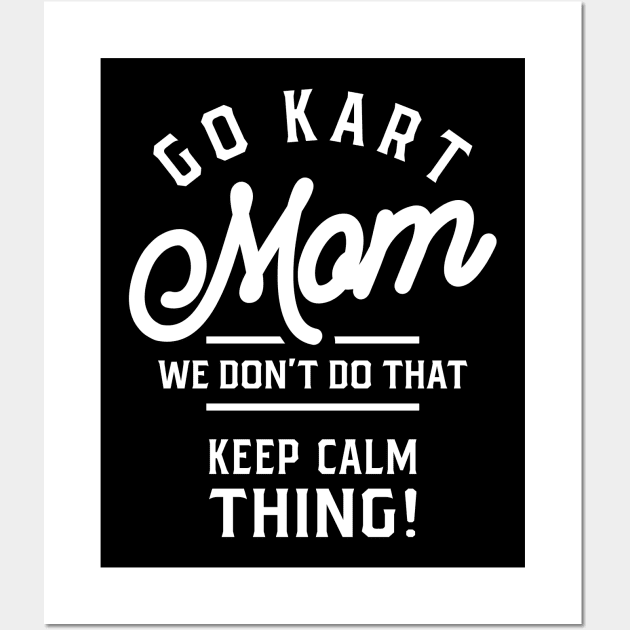 Go Kart Mom T Shirt Go-Karting Mom Tee Go Kart Racing Wall Art by cidolopez